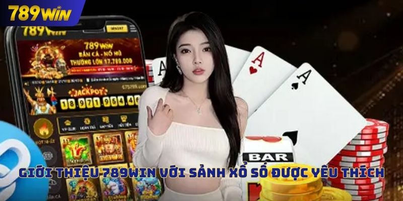 Giới thiệu 789win với sảnh xổ số được yêu thích
